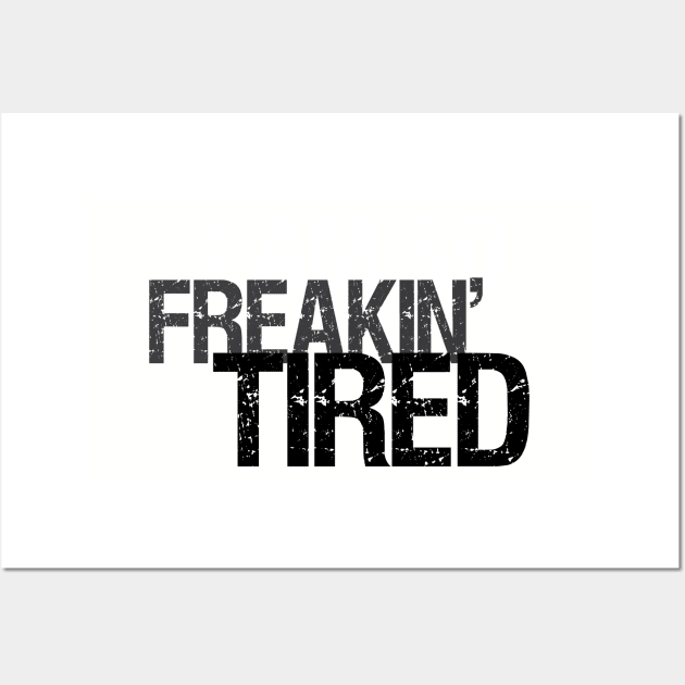 So Freakin' Tired - Typography Design (Light B/G) Wall Art by WIZECROW